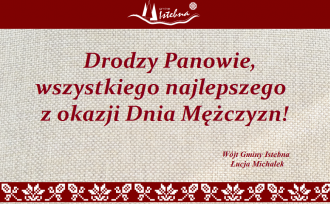 Drodzy Panowie, wszystkiego najlepszego z okazji Dnia Mężczyzn!