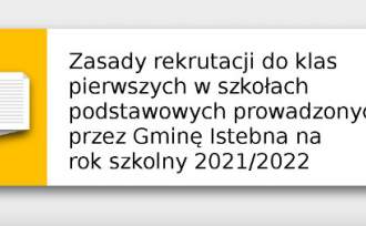 Zasady rekrutacji do klas pierwszych w szkołach podstawowych prowadzonych przez Gminę Istebna na  rok szkolny 2021/2022