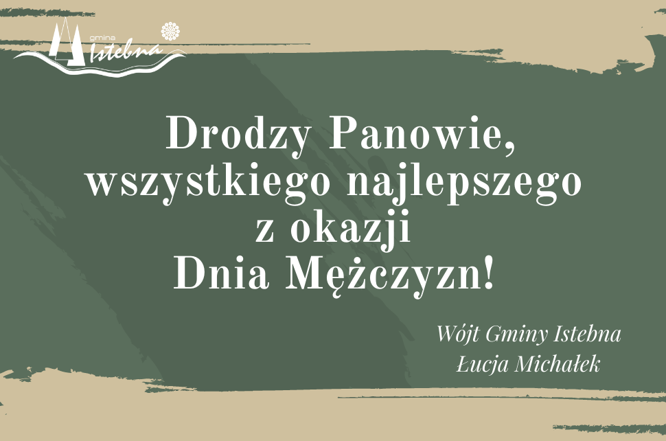 Drodzy Panowie, wszystkiego najlepszego z okazji Dzia Mężczyzn! Wójt Gminy Istebna Łucja Michałek